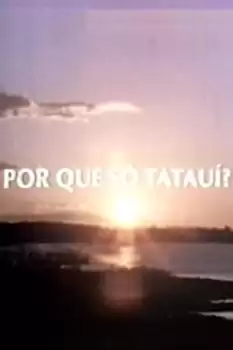 Por Que Só Tatauí?