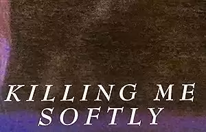 Killing Me Softly