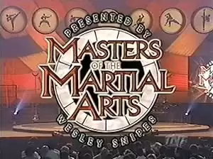 Masters of the Martial Arts Presented by Wesley Snipes