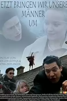 Jetzt bringen wir unsere Männer um