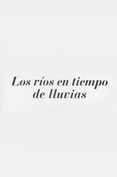 Los ríos en tiempo de lluvia