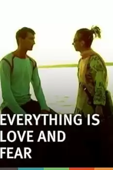 Everything Is Love and Fear