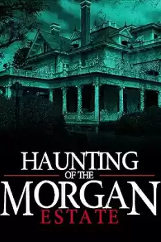 The Haunting of the Morgan Estate